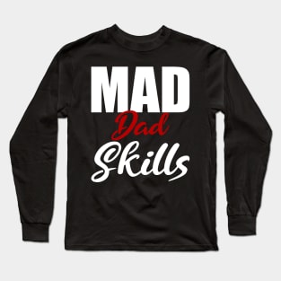 Mad Dad Skills Gift Father's Day Long Sleeve T-Shirt